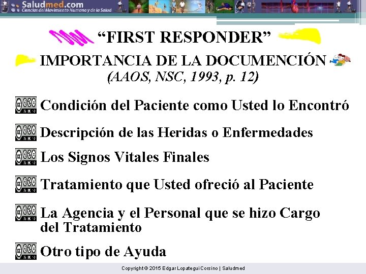 “FIRST RESPONDER” IMPORTANCIA DE LA DOCUMENCIÓN (AAOS, NSC, 1993, p. 12) Condición del Paciente