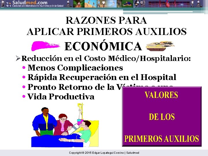 RAZONES PARA APLICAR PRIMEROS AUXILIOS ECONÓMICA ØReducción en el Costo Médico/Hospitalario: • Menos Complicaciones