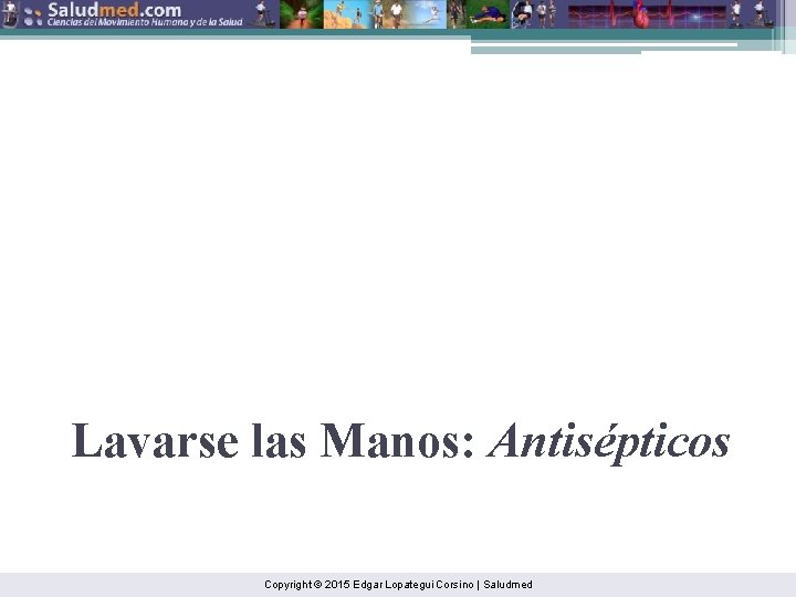 Lavarse las Manos: Antisépticos Copyright © 2015 Edgar Lopategui Corsino | Saludmed 