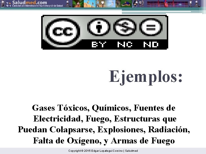 Ejemplos: Gases Tóxicos, Químicos, Fuentes de Electricidad, Fuego, Estructuras que Puedan Colapsarse, Explosiones, Radiación,