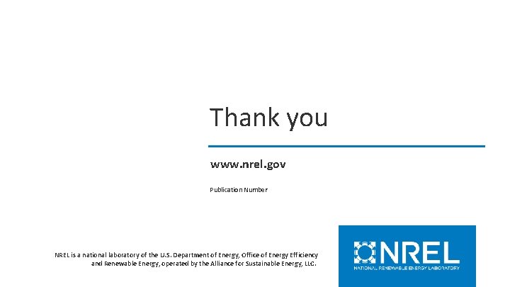 Thank you www. nrel. gov Publication Number NREL is a national laboratory of the