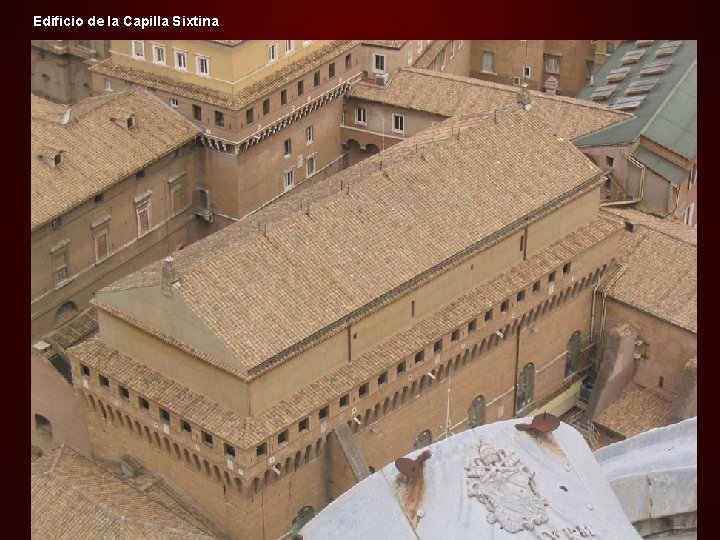 Edificio de la Capilla Sixtina La Capilla Sixtina es uno de los tesoros artísticos