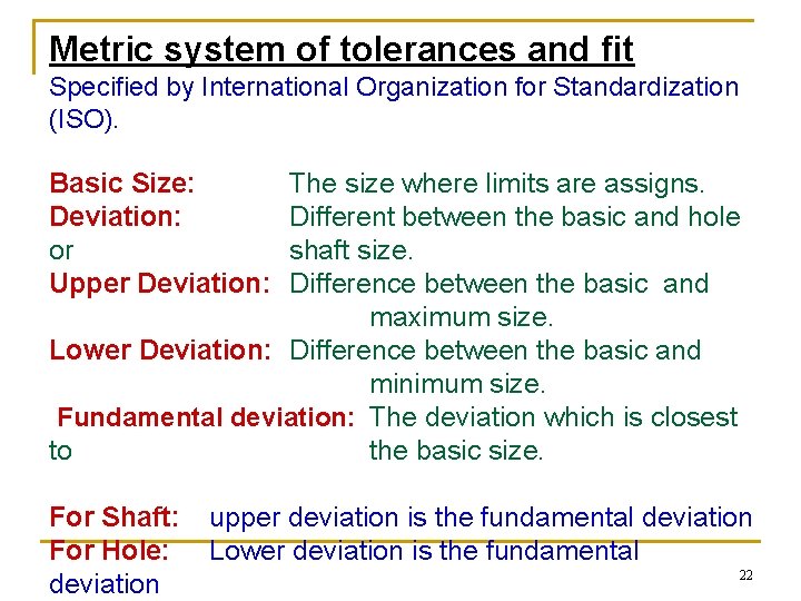 Metric system of tolerances and fit Specified by International Organization for Standardization (ISO). Basic