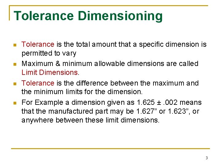 Tolerance Dimensioning n n Tolerance is the total amount that a specific dimension is