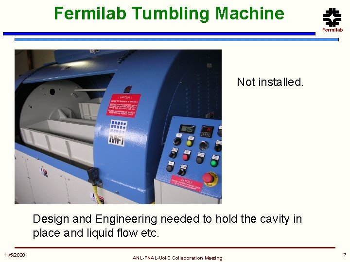 Fermilab Tumbling Machine Not installed. Design and Engineering needed to hold the cavity in