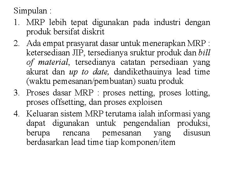 Simpulan : 1. MRP lebih tepat digunakan pada industri dengan produk bersifat diskrit 2.