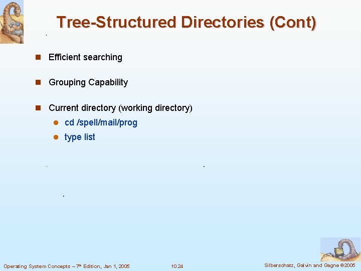 Tree-Structured Directories (Cont) n Efficient searching n Grouping Capability n Current directory (working directory)