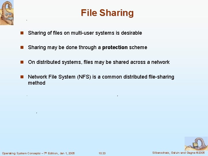 File Sharing n Sharing of files on multi-user systems is desirable n Sharing may
