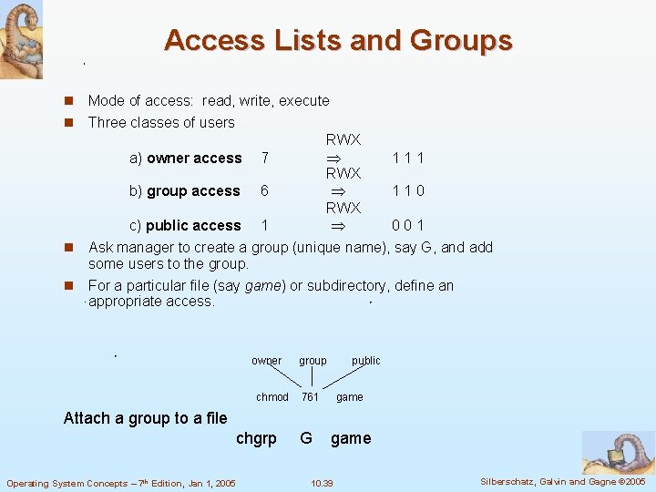 Access Lists and Groups n Mode of access: read, write, execute n Three classes