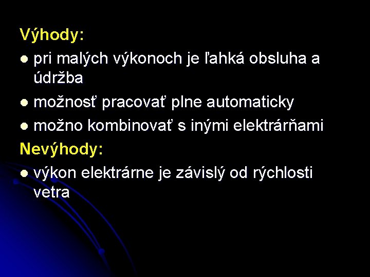 Výhody: l pri malých výkonoch je ľahká obsluha a údržba l možnosť pracovať plne