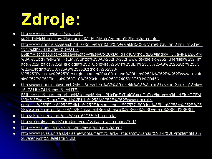 Zdroje: l l l l http: //www. spslevice. sk/soc-ucebsiz 2007/Elektronicka%20 ucebnica%20 SIZ/Mato/Veterna%20 elektraren. html