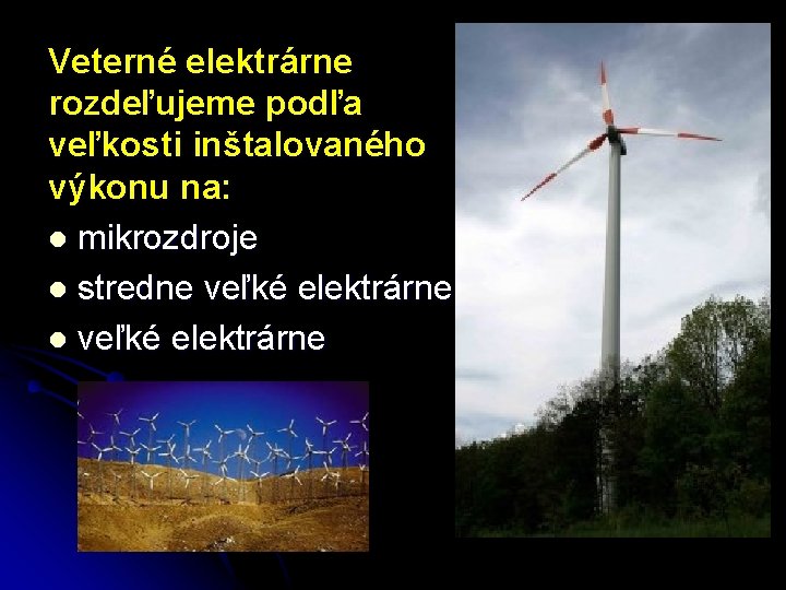 Veterné elektrárne rozdeľujeme podľa veľkosti inštalovaného výkonu na: l mikrozdroje l stredne veľké elektrárne