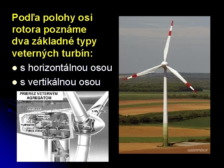 Podľa polohy osi rotora poznáme dva základné typy veterných turbín: l s horizontálnou osou