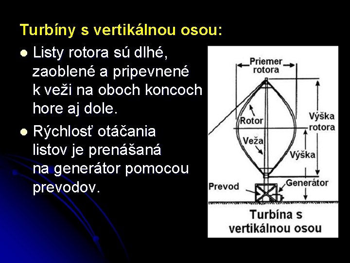 Turbíny s vertikálnou osou: l Listy rotora sú dlhé, zaoblené a pripevnené k veži