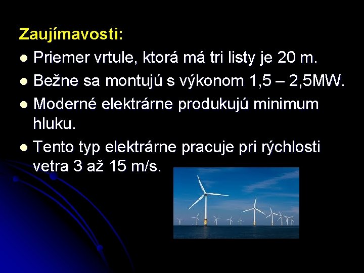 Zaujímavosti: l Priemer vrtule, ktorá má tri listy je 20 m. l Bežne sa