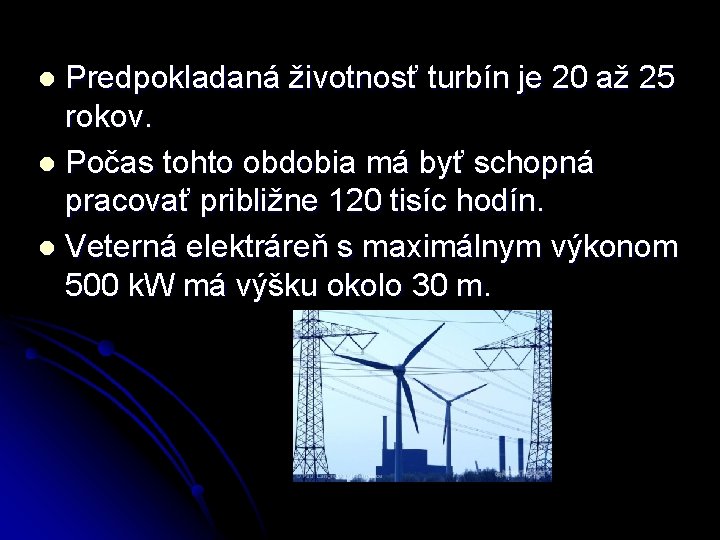 Predpokladaná životnosť turbín je 20 až 25 rokov. l Počas tohto obdobia má byť