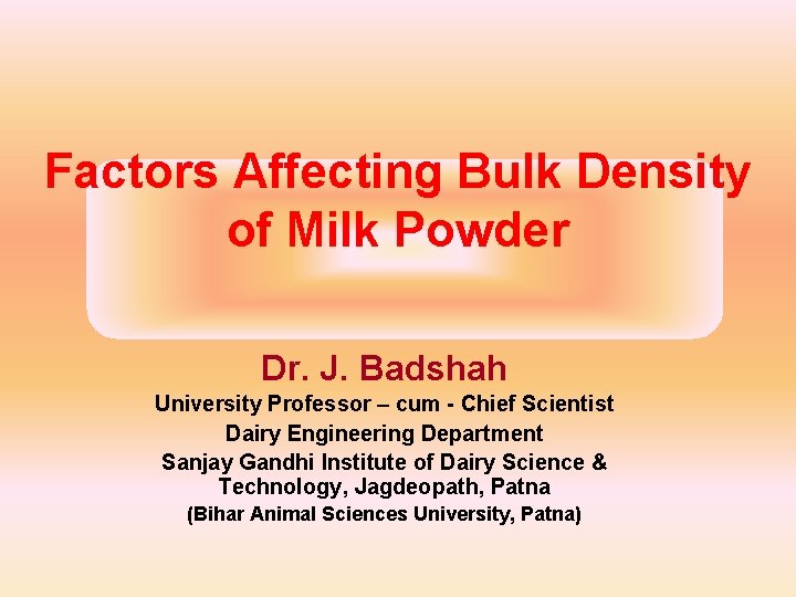 Factors Affecting Bulk Density of Milk Powder Dr. J. Badshah University Professor – cum