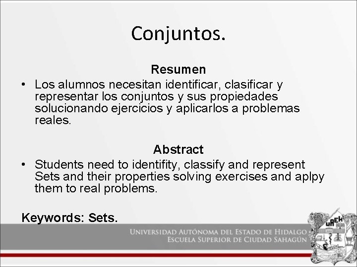 Conjuntos. Resumen • Los alumnos necesitan identificar, clasificar y representar los conjuntos y sus
