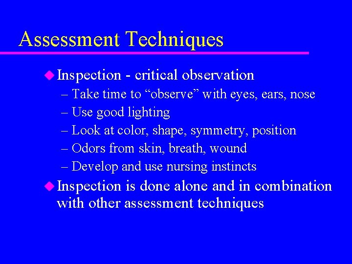 Assessment Techniques u Inspection - critical observation – Take time to “observe” with eyes,