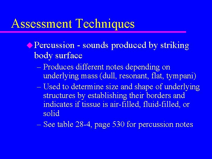 Assessment Techniques u Percussion - sounds produced by striking body surface – Produces different