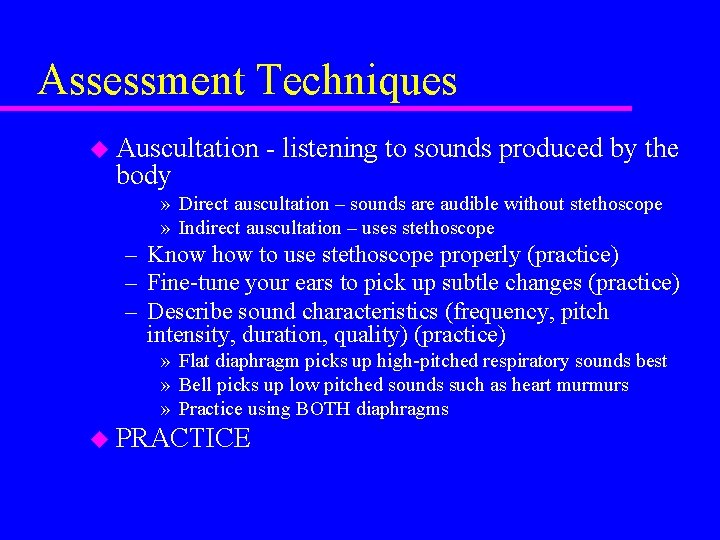 Assessment Techniques u Auscultation body - listening to sounds produced by the » Direct