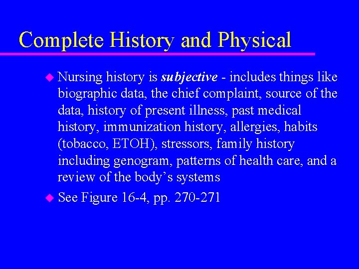 Complete History and Physical u Nursing history is subjective - includes things like biographic