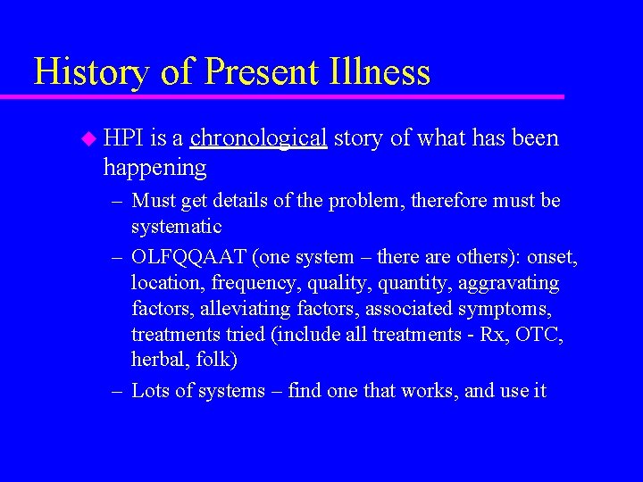 History of Present Illness u HPI is a chronological story of what has been