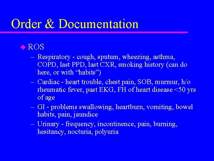 Order & Documentation u ROS – Respiratory - cough, sputum, wheezing, asthma, COPD, last
