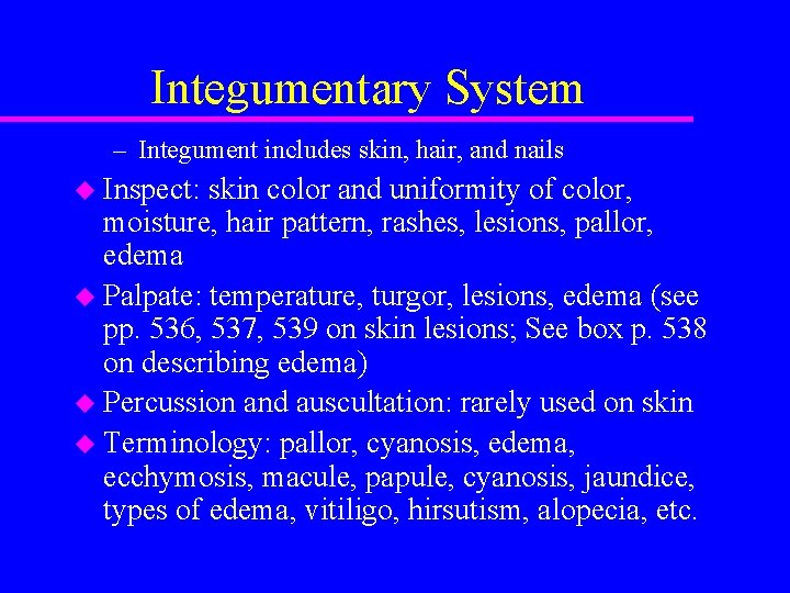 Integumentary System – Integument includes skin, hair, and nails u Inspect: skin color and