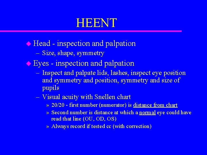 HEENT u Head - inspection and palpation – Size, shape, symmetry u Eyes -