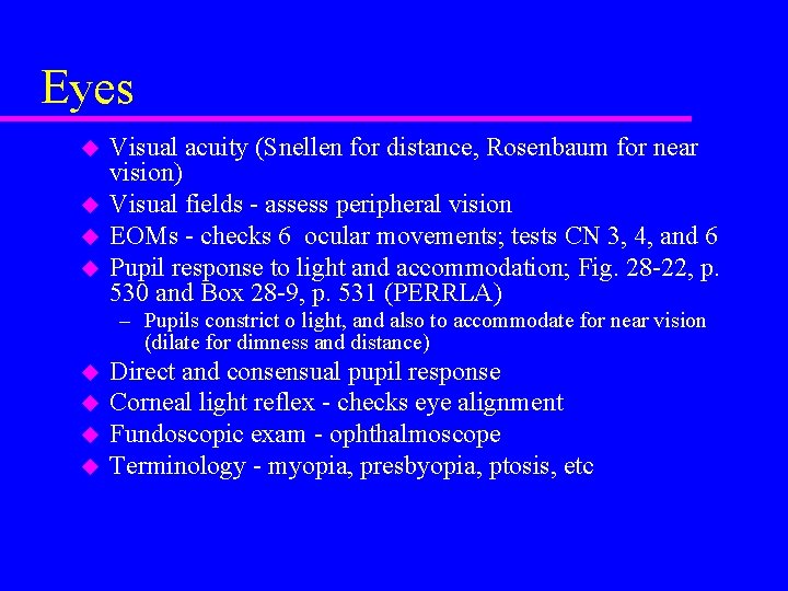 Eyes u u Visual acuity (Snellen for distance, Rosenbaum for near vision) Visual fields