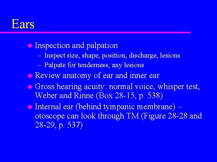 Ears u Inspection and palpation – Inspect size, shape, position, discharge, lesions – Palpate