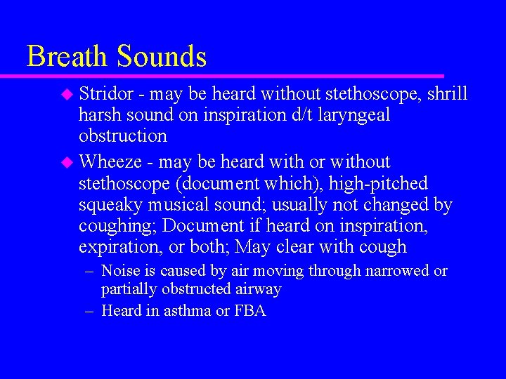 Breath Sounds u Stridor - may be heard without stethoscope, shrill harsh sound on