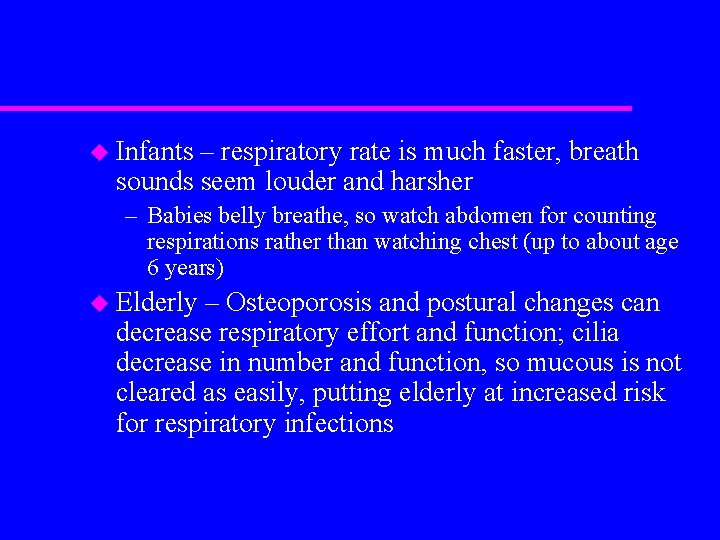 u Infants – respiratory rate is much faster, breath sounds seem louder and harsher