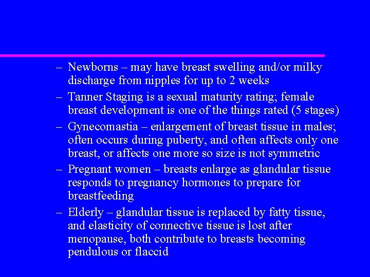 – Newborns – may have breast swelling and/or milky discharge from nipples for up