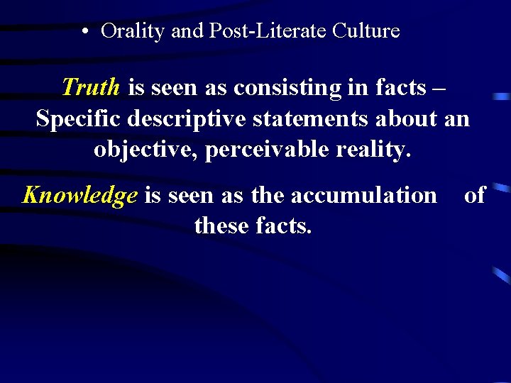 • Orality and Post-Literate Culture Truth is seen as consisting in facts – • Orality and Post-Literate Culture Truth is seen as consisting in facts –