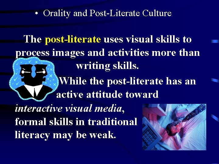 • Orality and Post-Literate Culture The post-literate uses visual skills to process images • Orality and Post-Literate Culture The post-literate uses visual skills to process images
