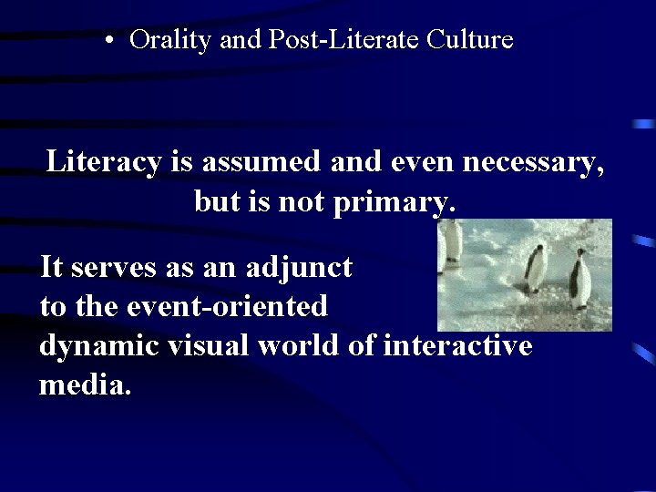 • Orality and Post-Literate Culture Literacy is assumed and even necessary, but is • Orality and Post-Literate Culture Literacy is assumed and even necessary, but is