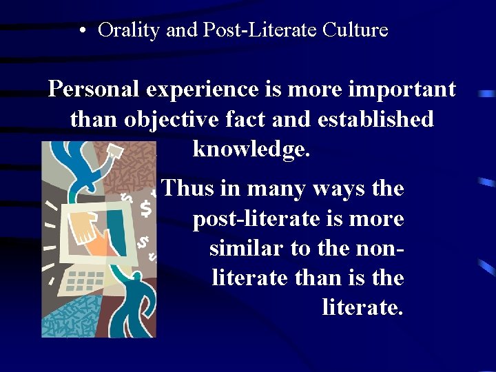 • Orality and Post-Literate Culture Personal experience is more important than objective fact • Orality and Post-Literate Culture Personal experience is more important than objective fact