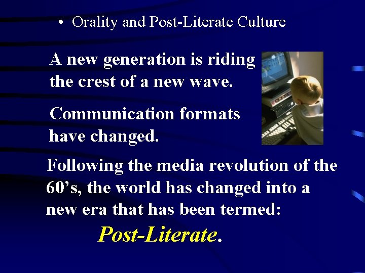• Orality and Post-Literate Culture A new generation is riding the crest of • Orality and Post-Literate Culture A new generation is riding the crest of
