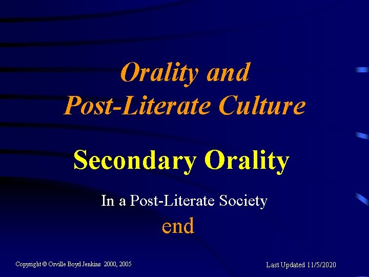 Orality and Post-Literate Culture Secondary Orality In a Post-Literate Society end Copyright © Orville Orality and Post-Literate Culture Secondary Orality In a Post-Literate Society end Copyright © Orville