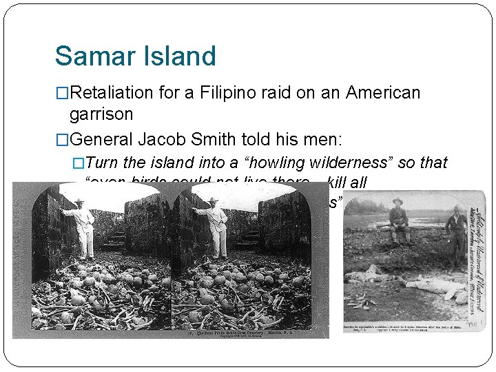Samar Island �Retaliation for a Filipino raid on an American garrison �General Jacob Smith