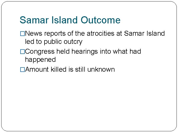 Samar Island Outcome �News reports of the atrocities at Samar Island led to public