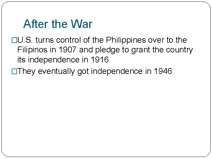 After the War �U. S. turns control of the Philippines over to the Filipinos
