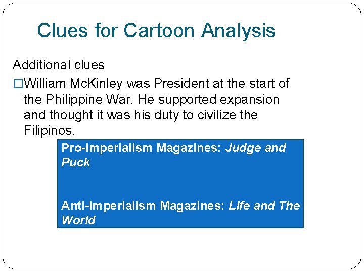 Clues for Cartoon Analysis Additional clues �William Mc. Kinley was President at the start