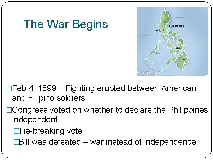 The War Begins �Feb 4, 1899 – Fighting erupted between American and Filipino soldiers