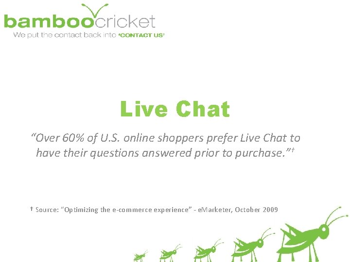 Live Chat “Over 60% of U. S. online shoppers prefer Live Chat to have