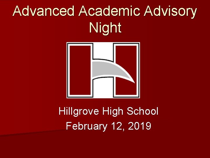 Advanced Academic Advisory Night Hillgrove High School February 12, 2019 