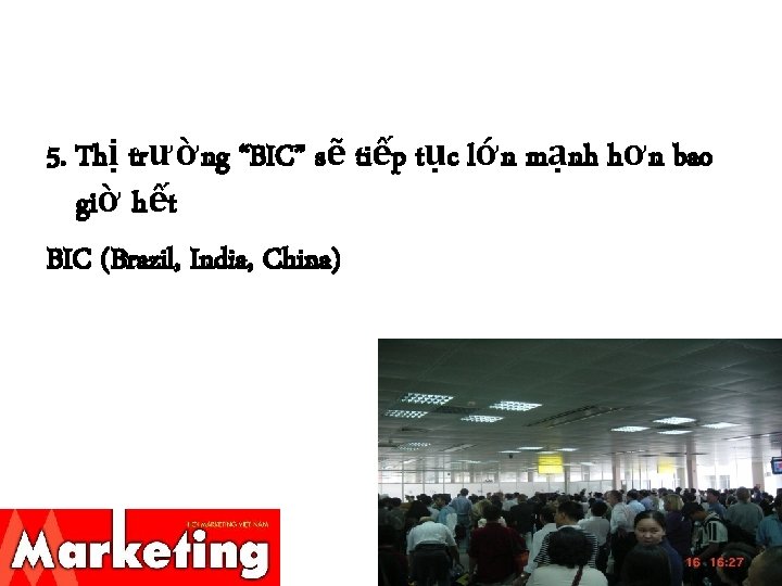 5. Thị trường “BIC” sẽ tiếp tục lớn mạnh hơn bao giờ hết BIC