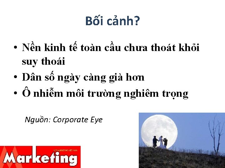 Bối cảnh? • Nền kinh tế toàn cầu chưa thoát khỏi suy thoái •